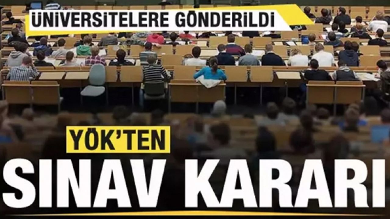 YÖK'ten son dakika sınav kararı! Üniversitelere gönderildi