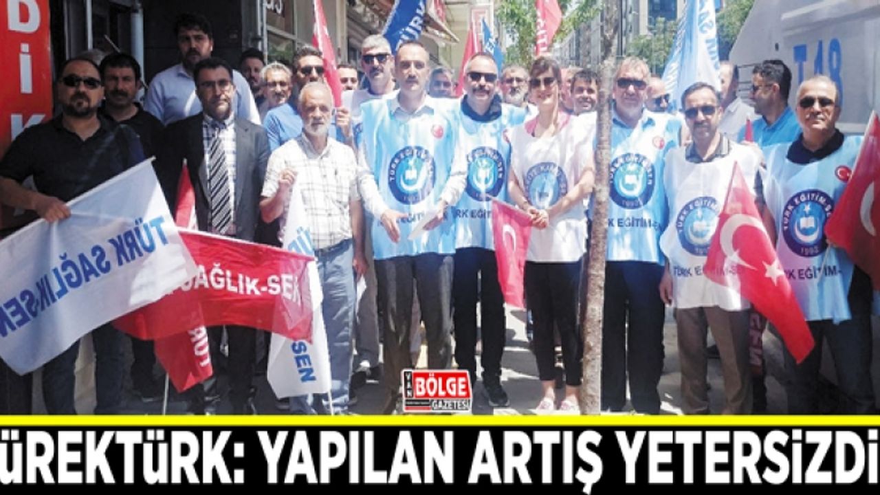 Yürektürk: Memur maaşlarına yapılan artış yetersizdir