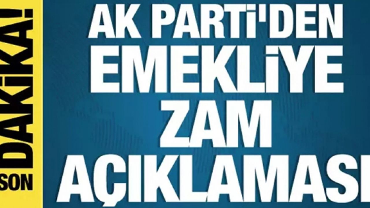 AK Parti'den emekli maaşlarına zam açıklaması! Erdoğan 'Farkındayız' demişti