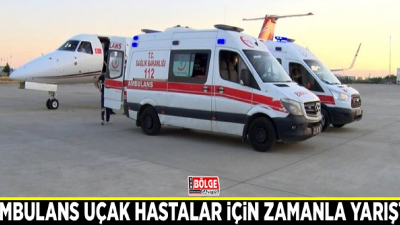Ambulans uçak hastalar için zamanla yarıştı
