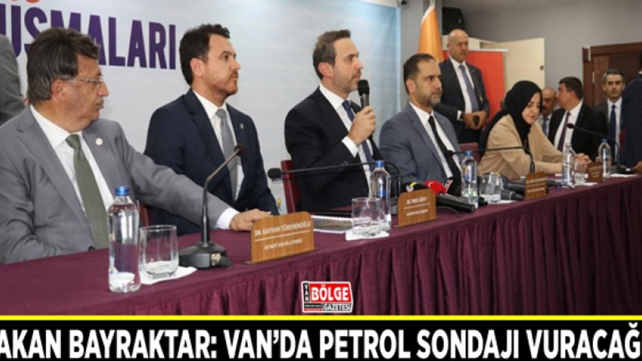 Bakan Bayraktar: Van’da petrol sondajı vuracağız