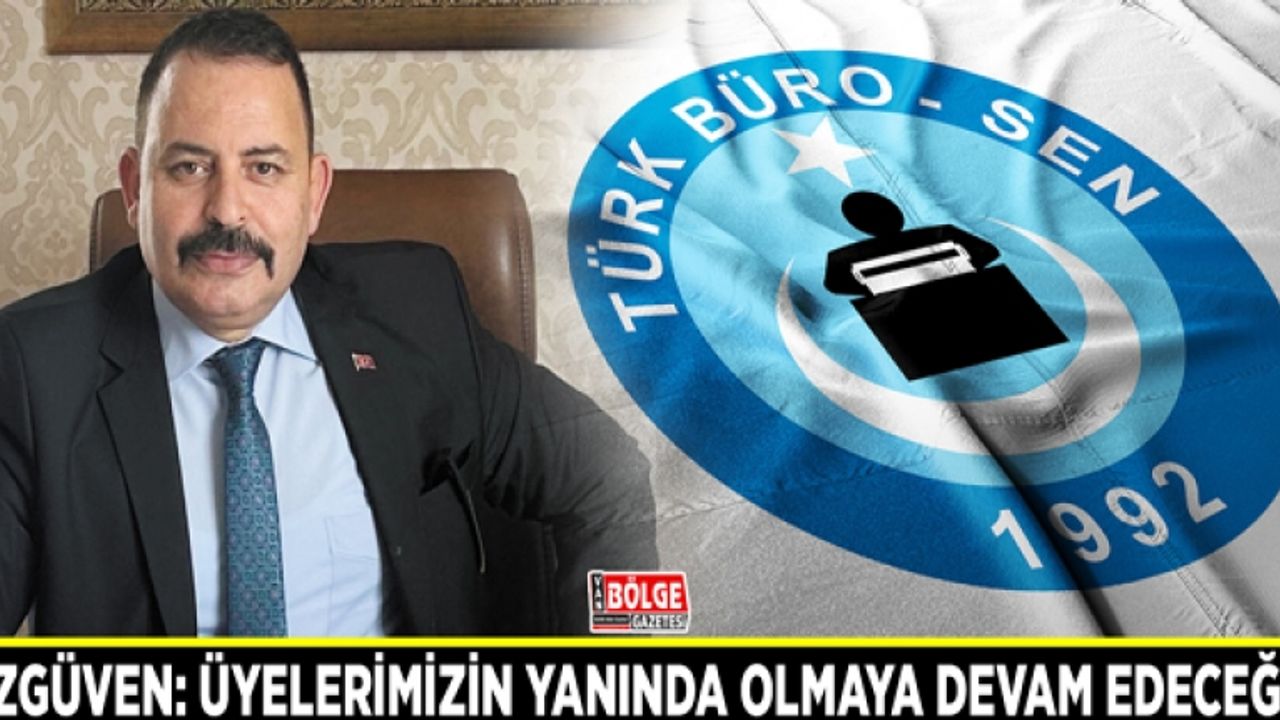 Başkan Özgüven: Üyelerimizin yanında olmaya devam edeceğiz