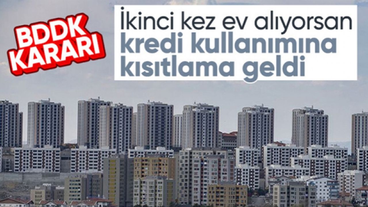 BDDK duyurdu: İkinci ev alımında kredi kullanımına kısıtlama geldi