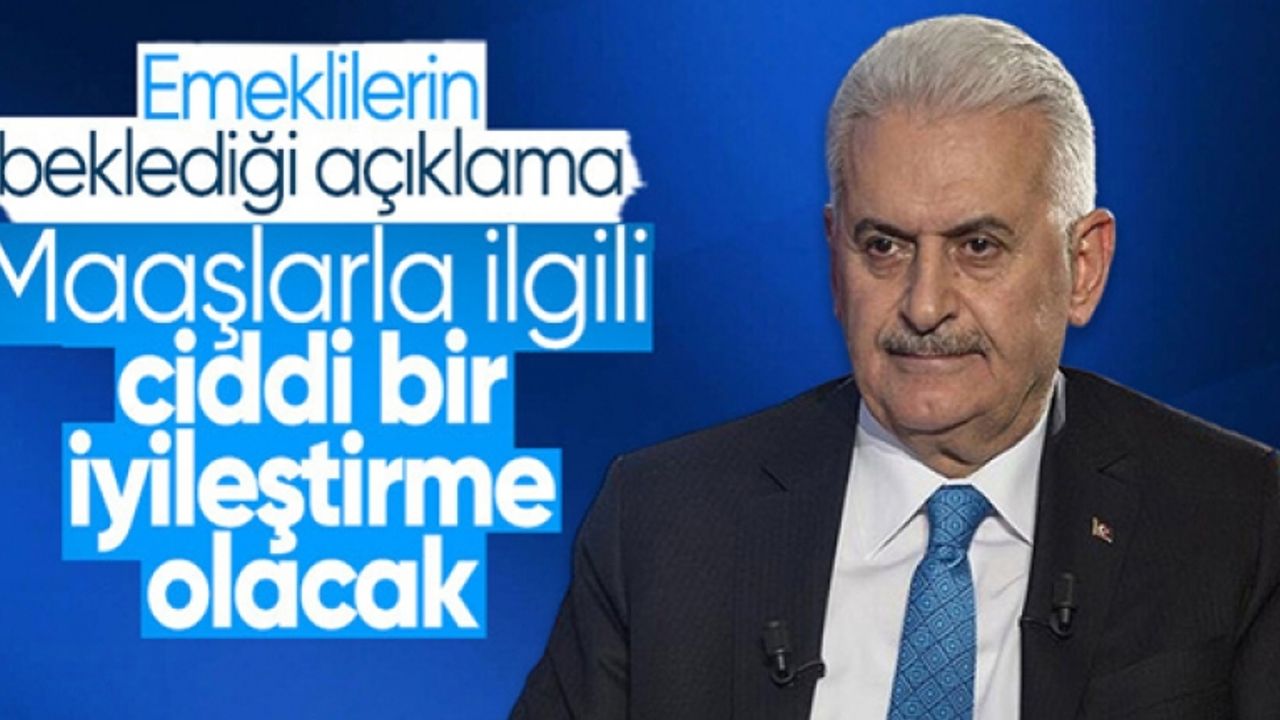 Binali Yıldırım'dan emekli maaşlarıyla ilgili açıklama: Ciddi bir iyileştirme olacak