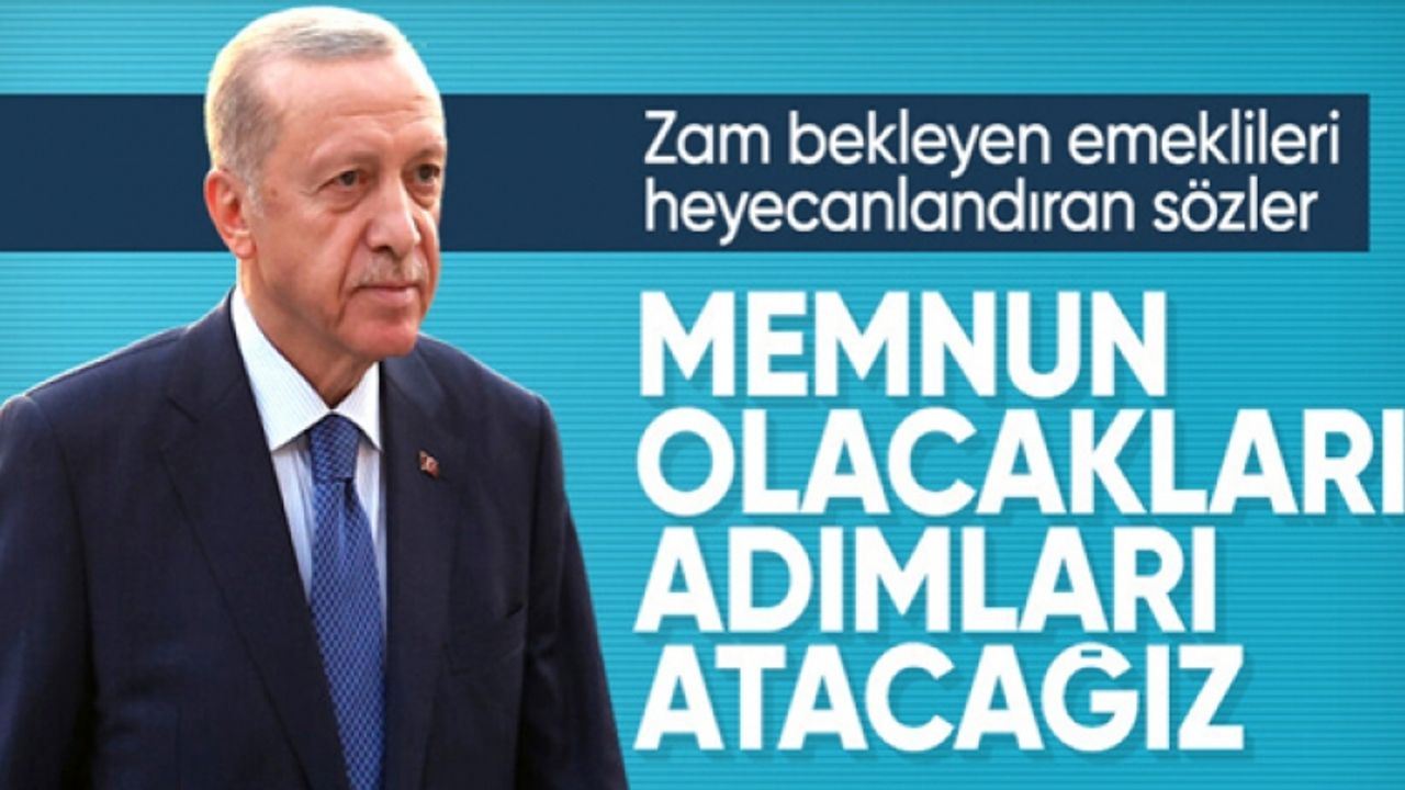 Cumhurbaşkanı Erdoğan'dan emekliler için zam açıklaması: Memnun edecek adımlarımızı atacağız