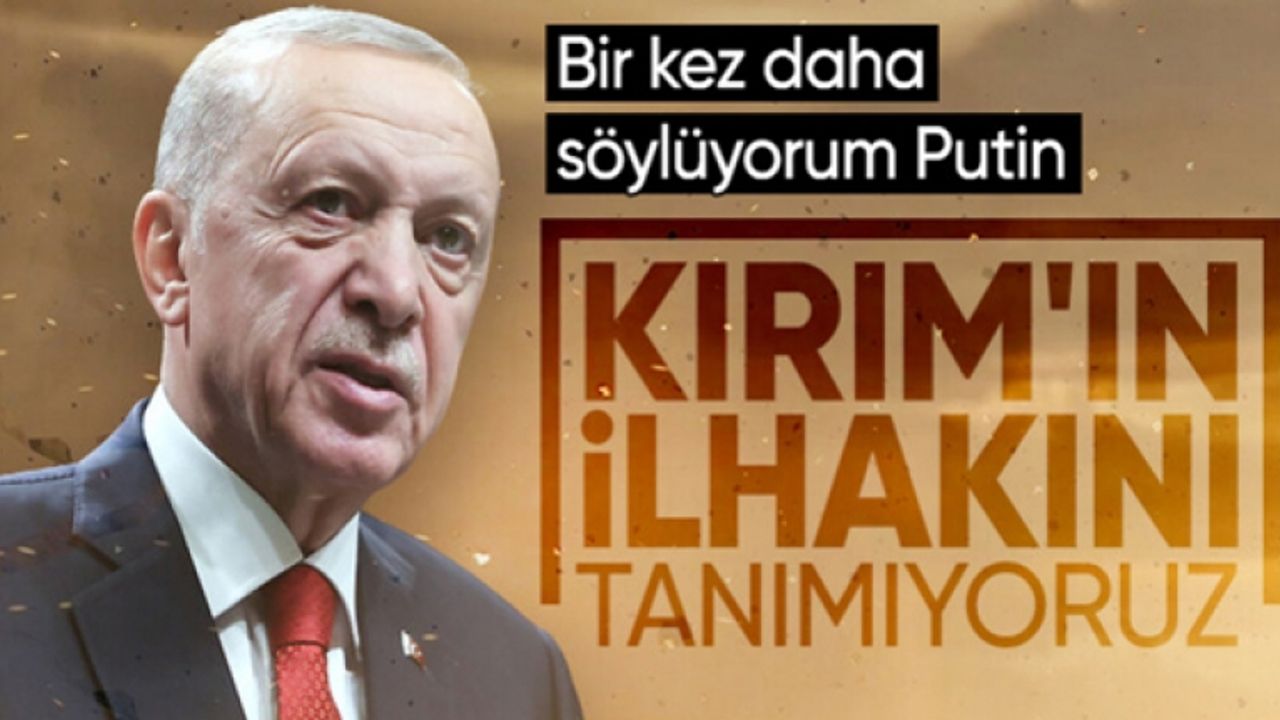 Cumhurbaşkanı Erdoğan'dan Kırım mesajı: Ukrayna'nın toprak bütünlüğünden yanayız