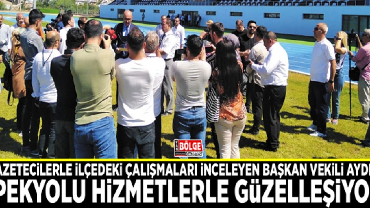 Gazetecilerle ilçedeki çalışmaları inceleyen Başkan Vekili Aydın; İpekyolu hizmetlerle güzelleşiyor