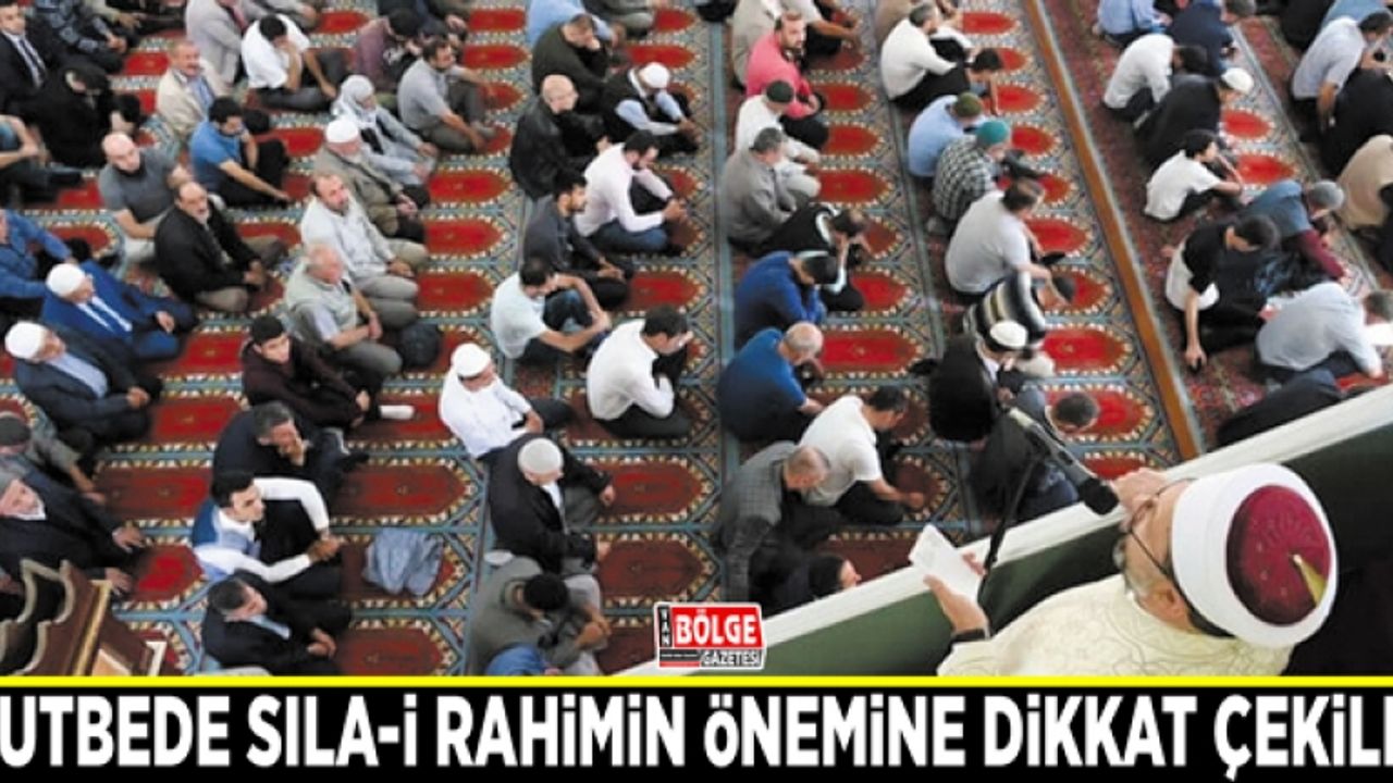 Hutbede Sıla-i Rahimin önemine dikkat çekildi