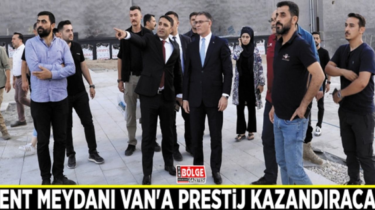 Kent meydanı Van'a prestij kazandıracak