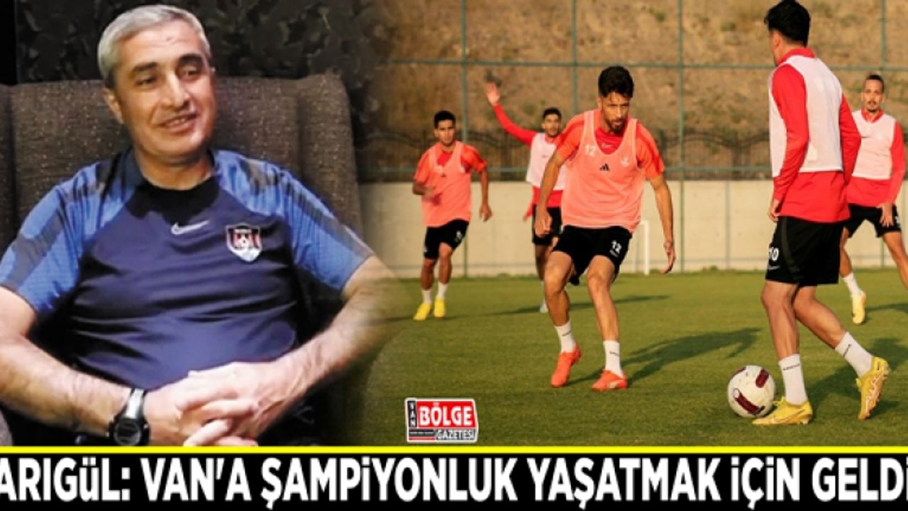 Sarıgül: Van'a şampiyonluk yaşatmak için geldik