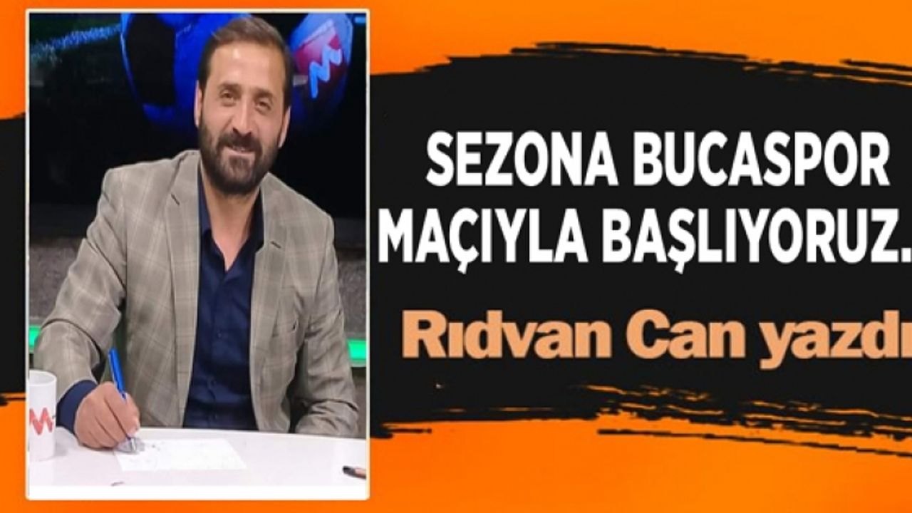 Sezona Bucaspor maçıyla başlıyoruz...