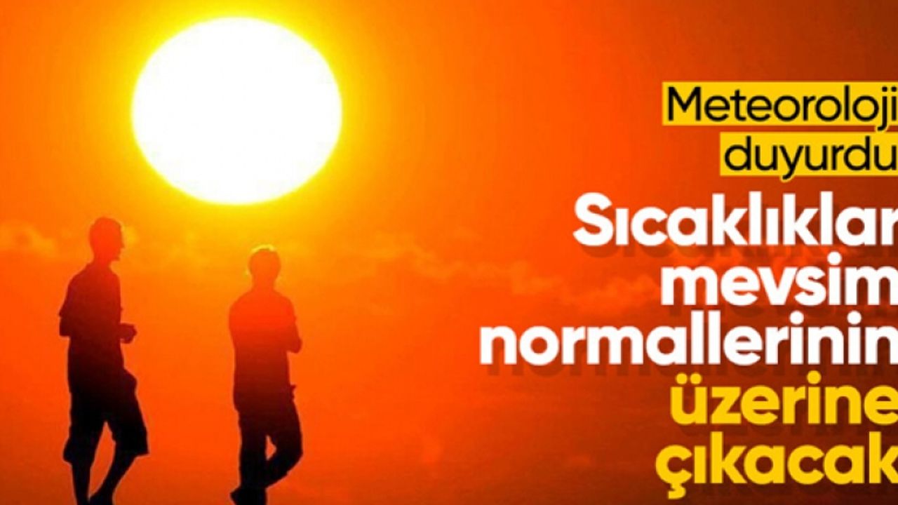 Sıcaklıklar yurt genelinde mevsim normallerinin üzerine çıkacak