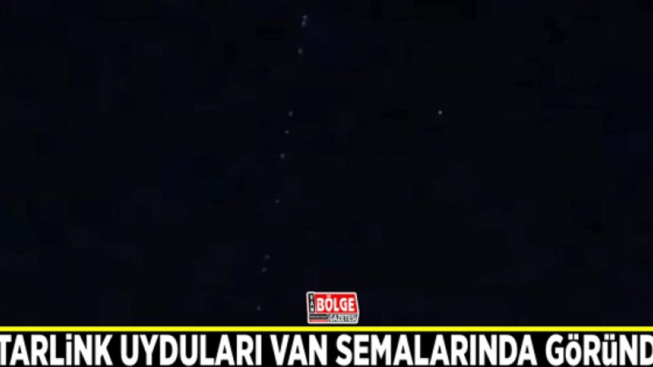 Starlink uyduları Van semalarında göründü