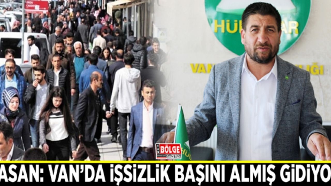 Tasan: Van’da işsizlik başını almış gidiyor