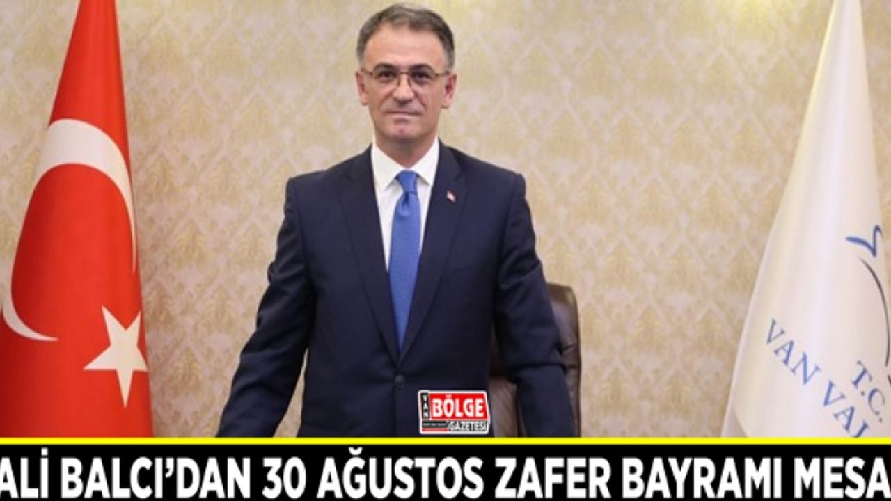 Vali Balcı’dan 30 Ağustos Zafer Bayramı Mesajı