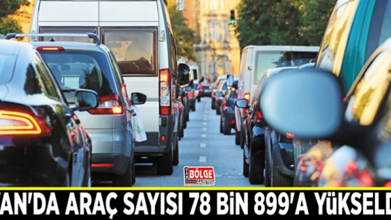 Van'da araç sayısı 78 bin 899'a yükseldi
