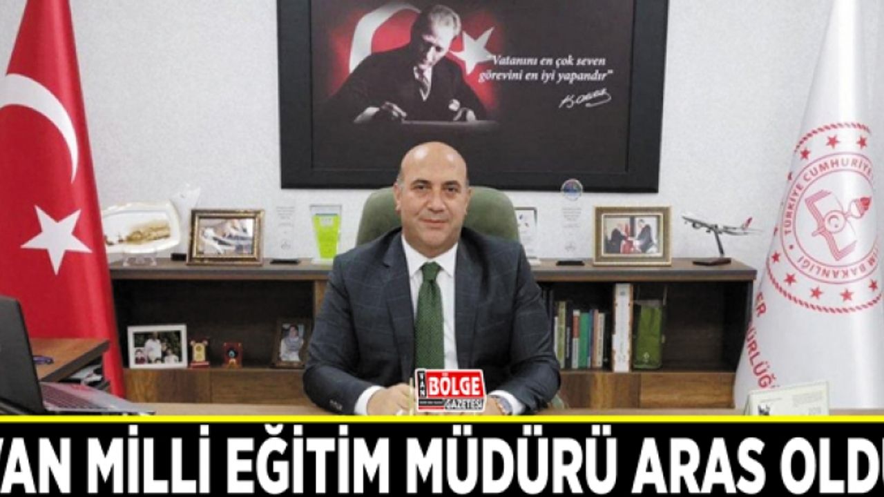 Van Milli Eğitim Müdürü Aras oldu