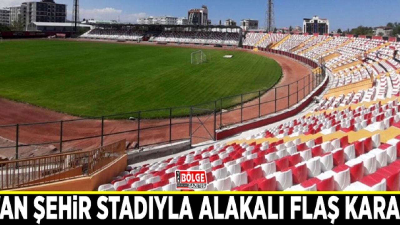 Van şehir stadıyla alakalı flaş karar