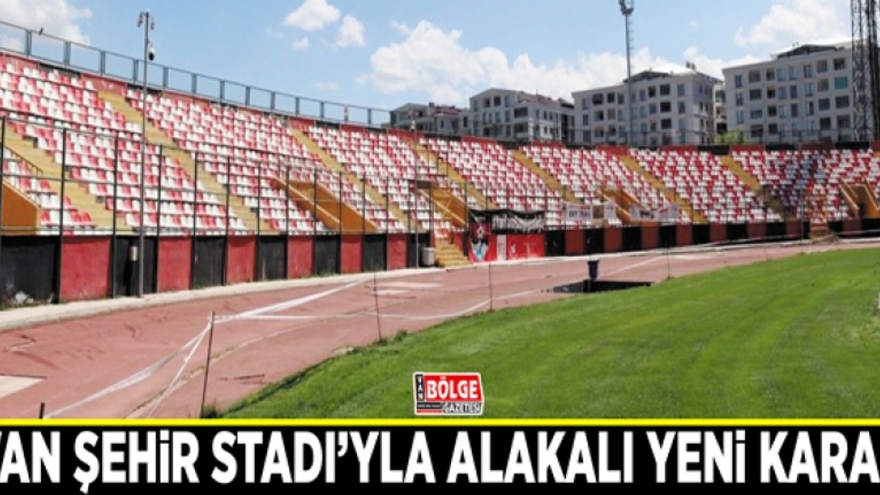 Van Şehir Stadı’yla alakalı yeni karar