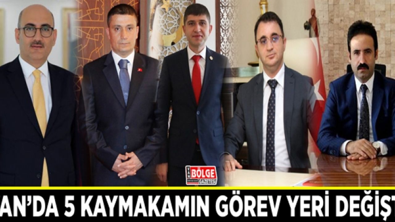 Van’da 5 kaymakamın görev yeri değişti