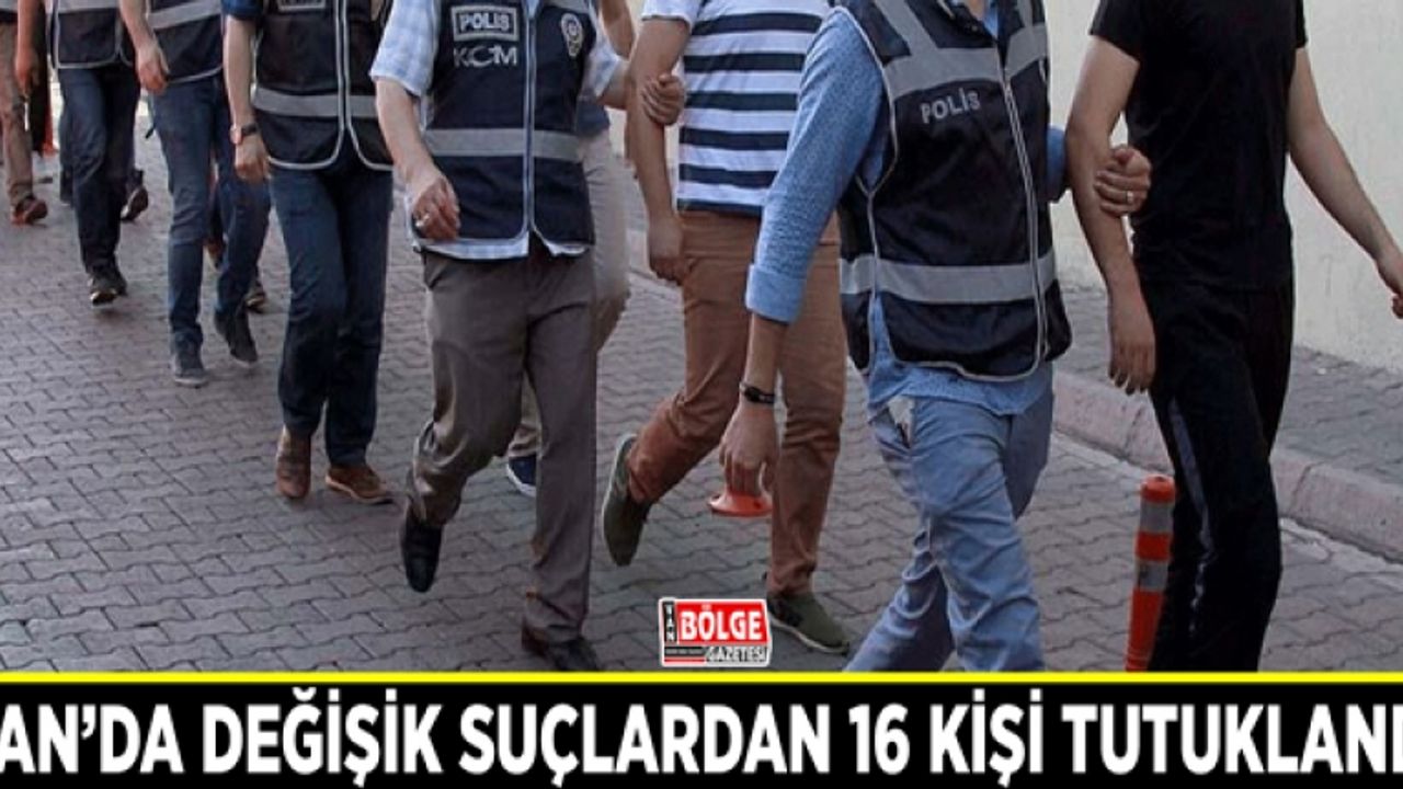 Van’da değişik suçlardan 16 kişi tutuklandı