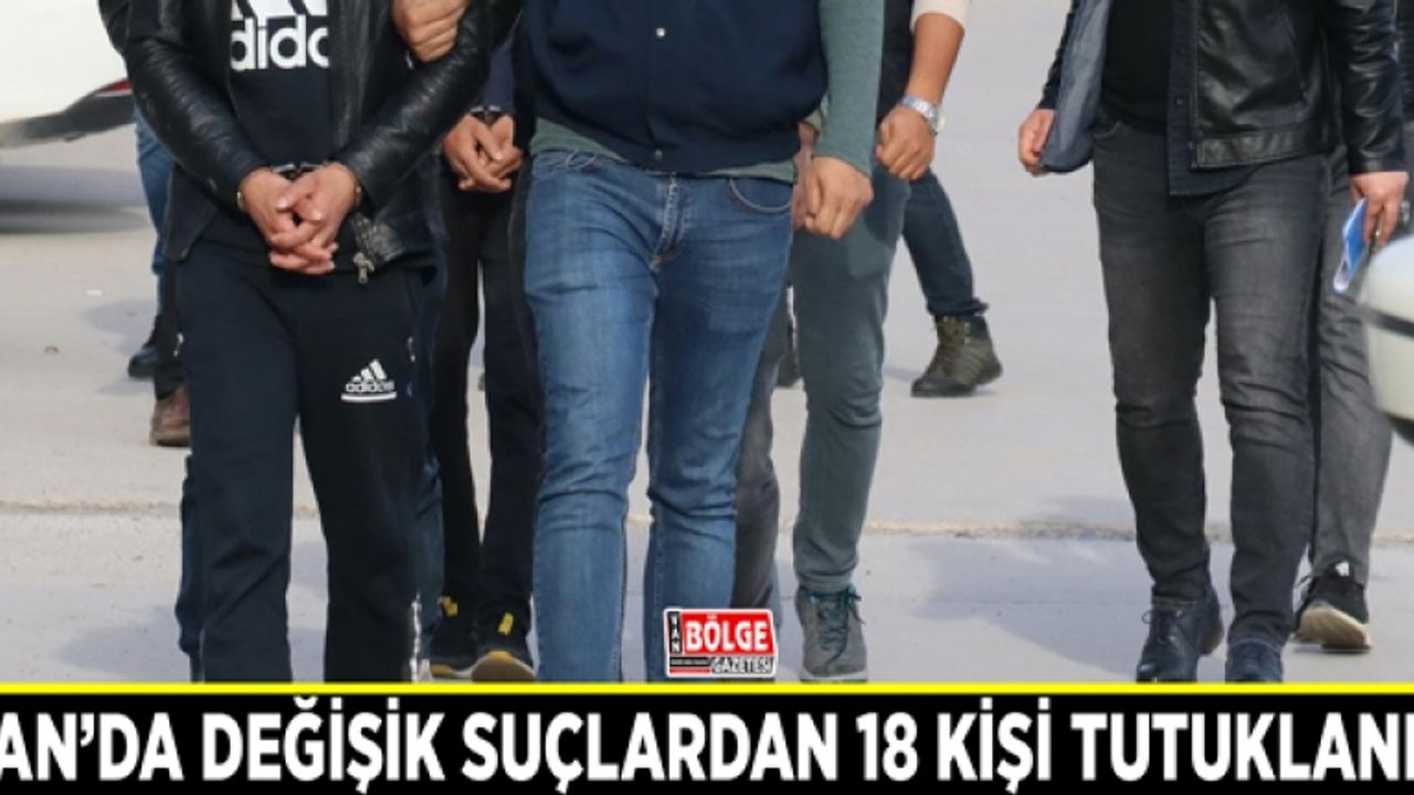 Van’da değişik suçlardan 18 kişi tutuklandı