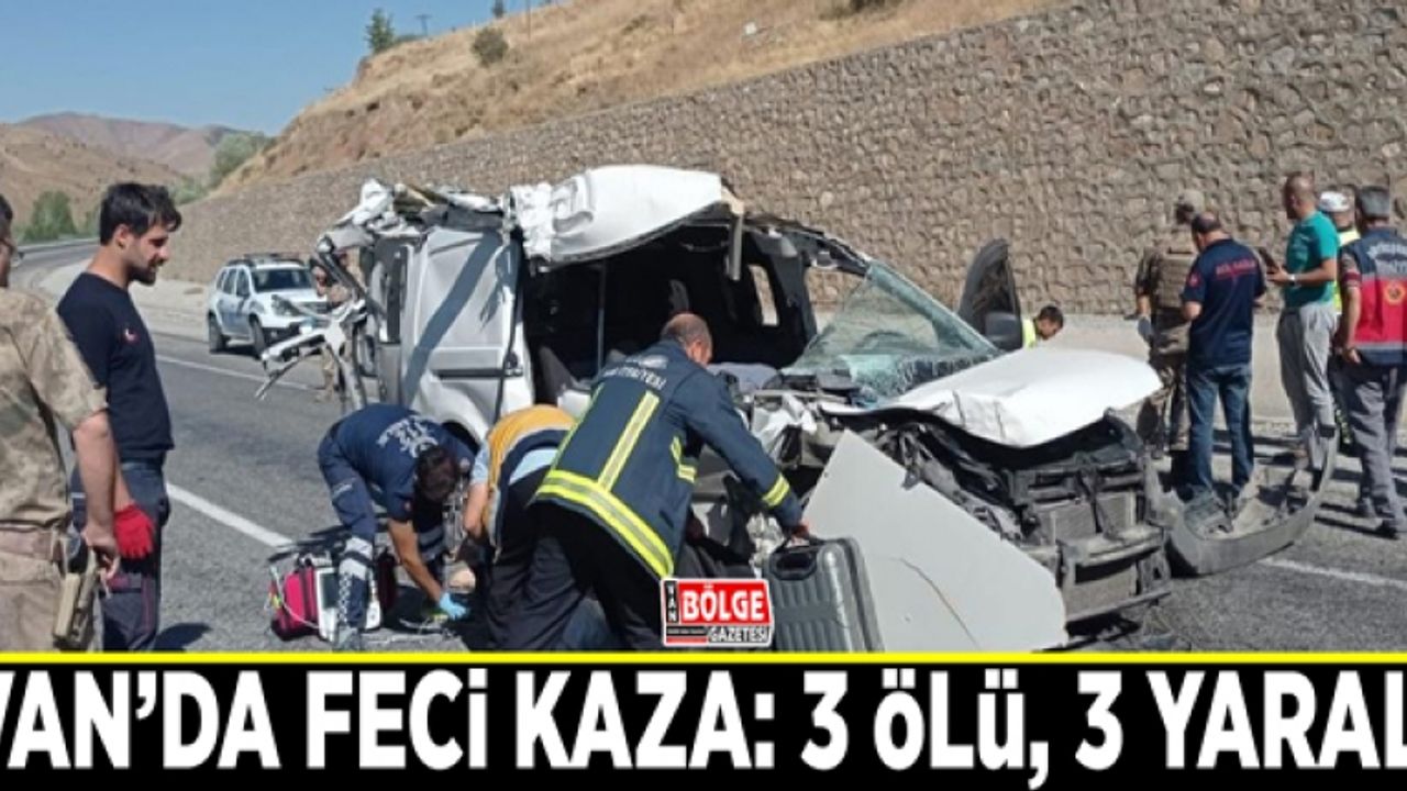 Van’da feci kaza: 3 ölü, 3 yaralı