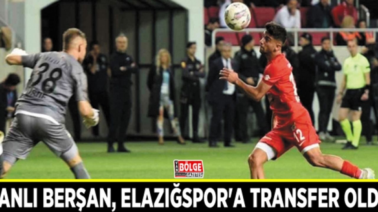 Vanlı Berşan, Elazığspor'a transfer oldu