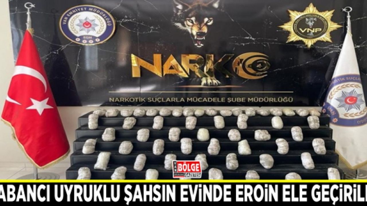 Yabancı uyruklu şahsın evinde eroin ele geçirildi