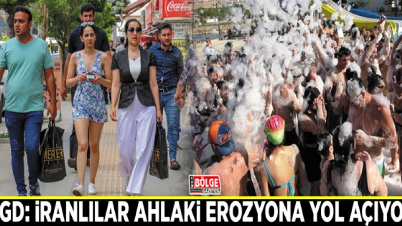AGD: İranlılar ahlaki erozyona yol açıyor