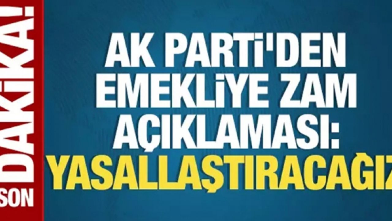 AK Parti'den emekliye zam açıklaması: Yasallaştıracağız