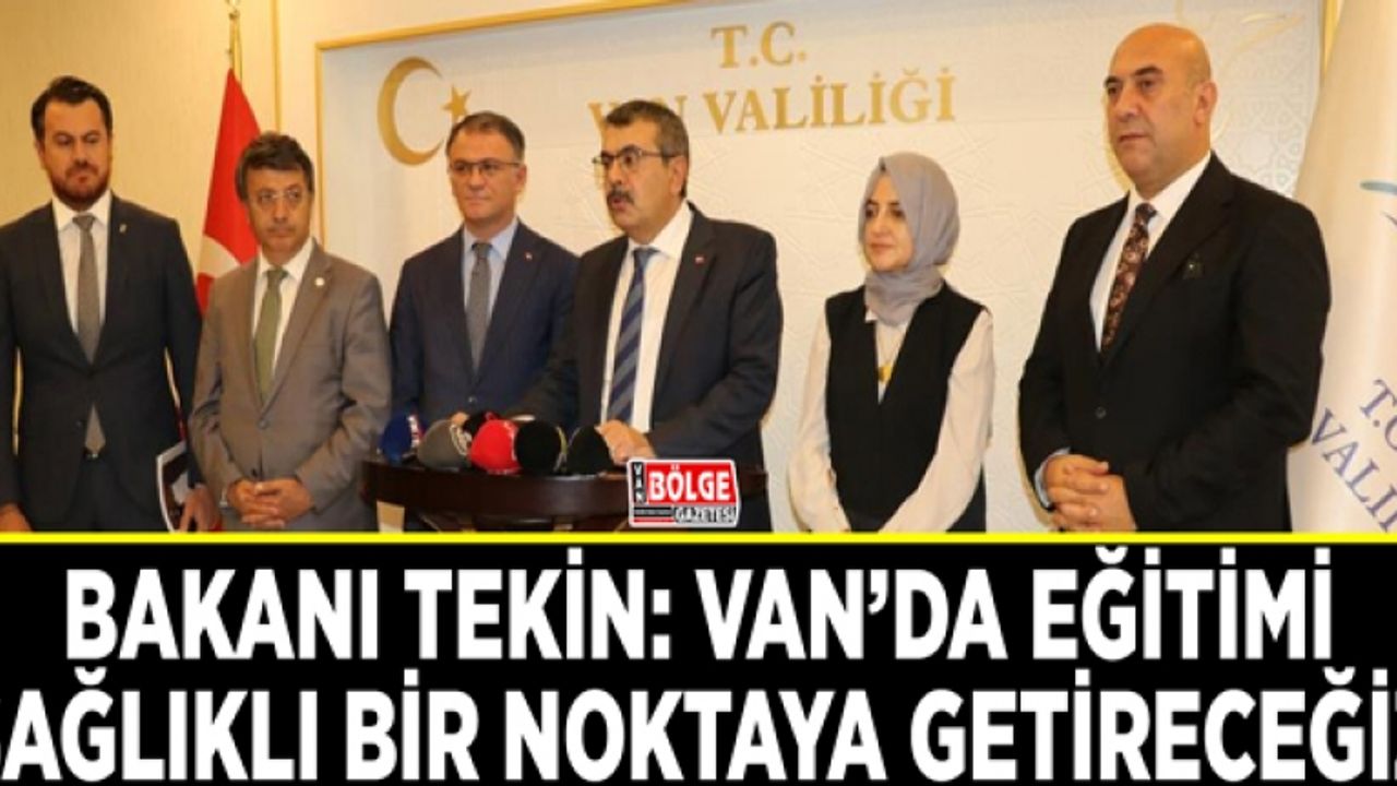 Bakan Tekin: Van’da eğitimi sağlıklı bir noktaya getireceğiz