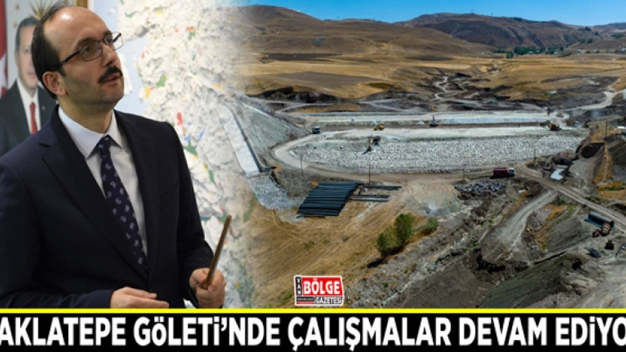 Baklatepe Göleti’nde çalışmalar devam ediyor