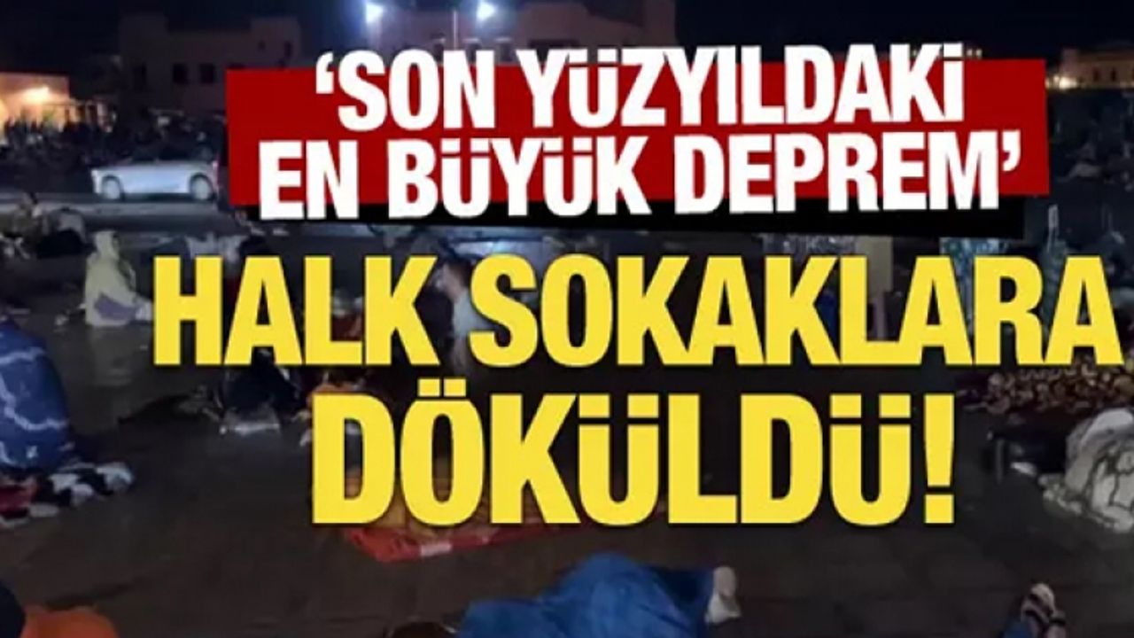 Fas'ta 7 büyüklüğünde deprem sonrası halk sokaklara döküldü