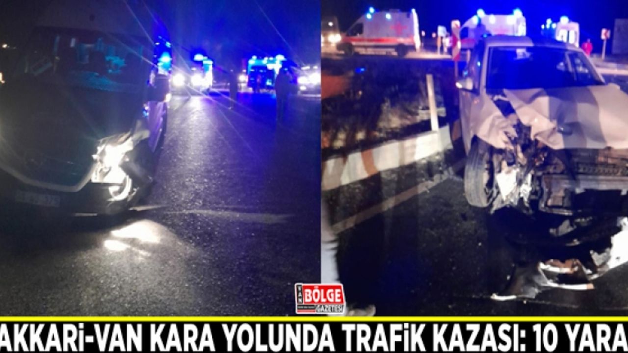 Hakkari-Van kara yolunda trafik kazası: 10 yaralı
