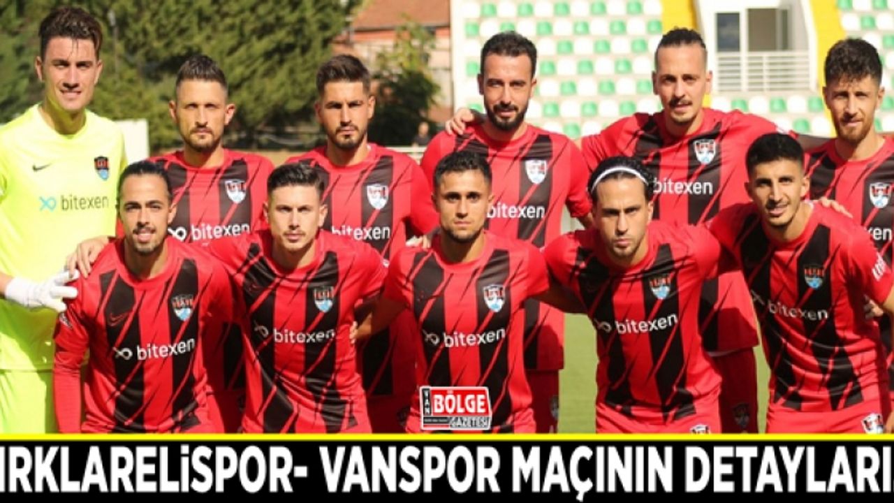 Kırklarelispor- Vanspor maçının detayları…