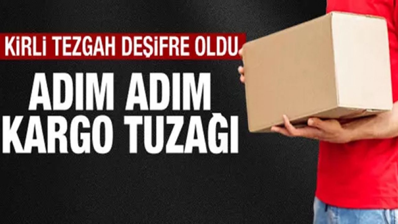 Kirli tezgah! İşte adım adım kargo tuzağının detayları