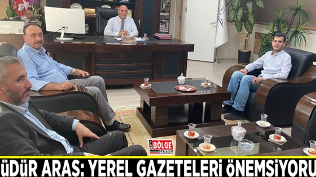Müdür Aras: Yerel gazeteleri önemsiyoruz