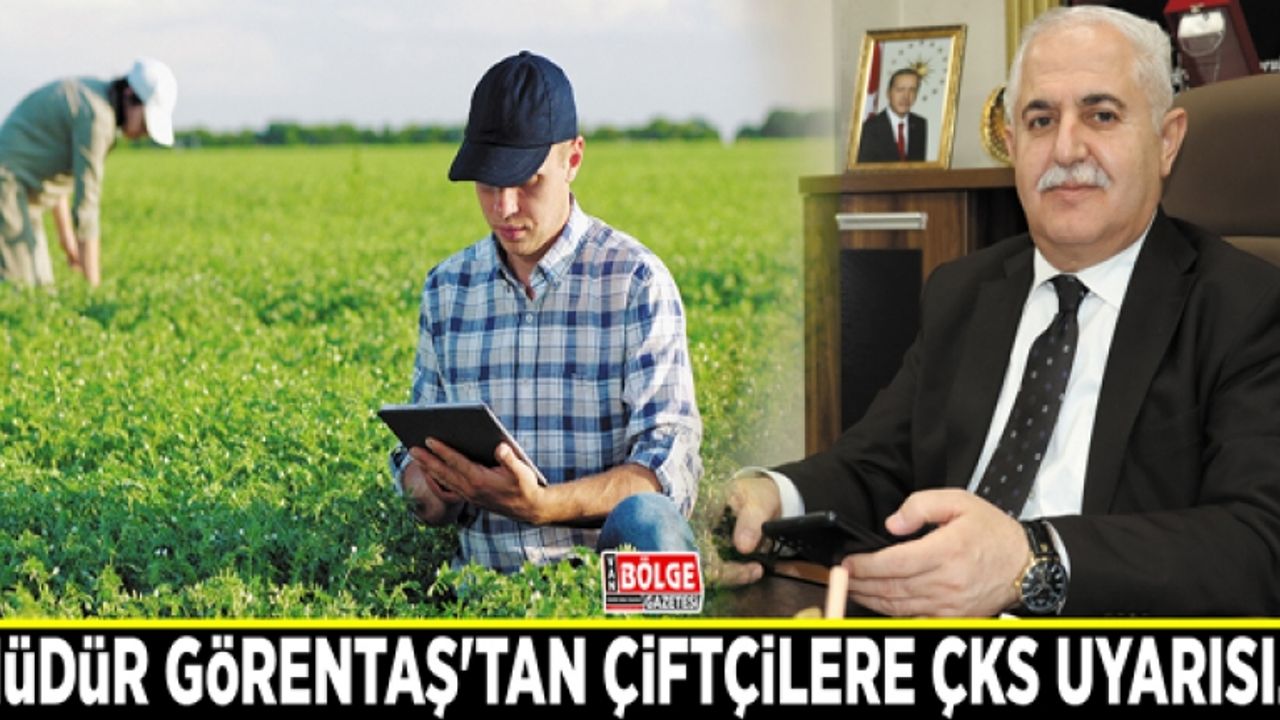 Müdür Görentaş'tan çiftçilere ÇKS uyarısı…
