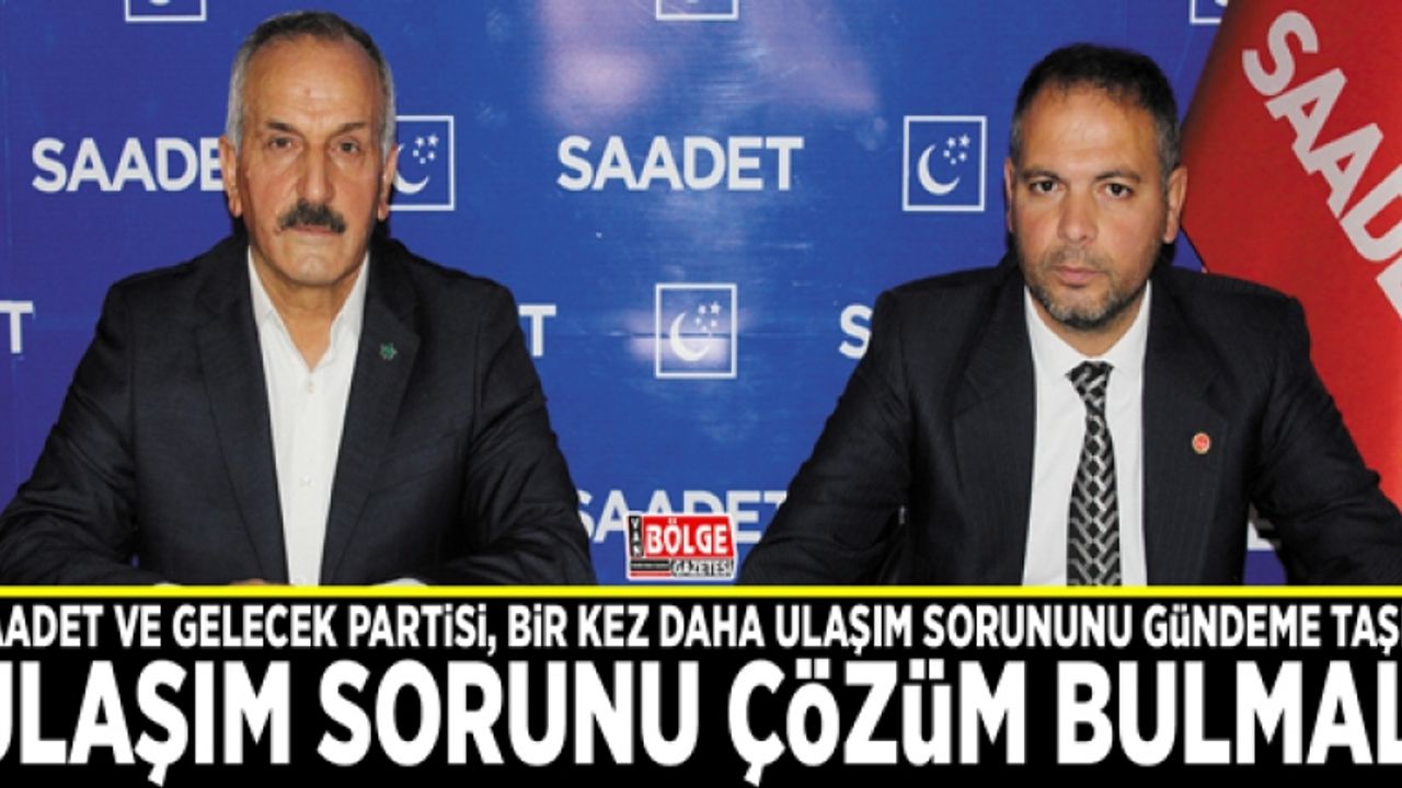 Saadet ve Gelecek Partisi, bir kez daha ulaşım sorununu gündeme taşıdı