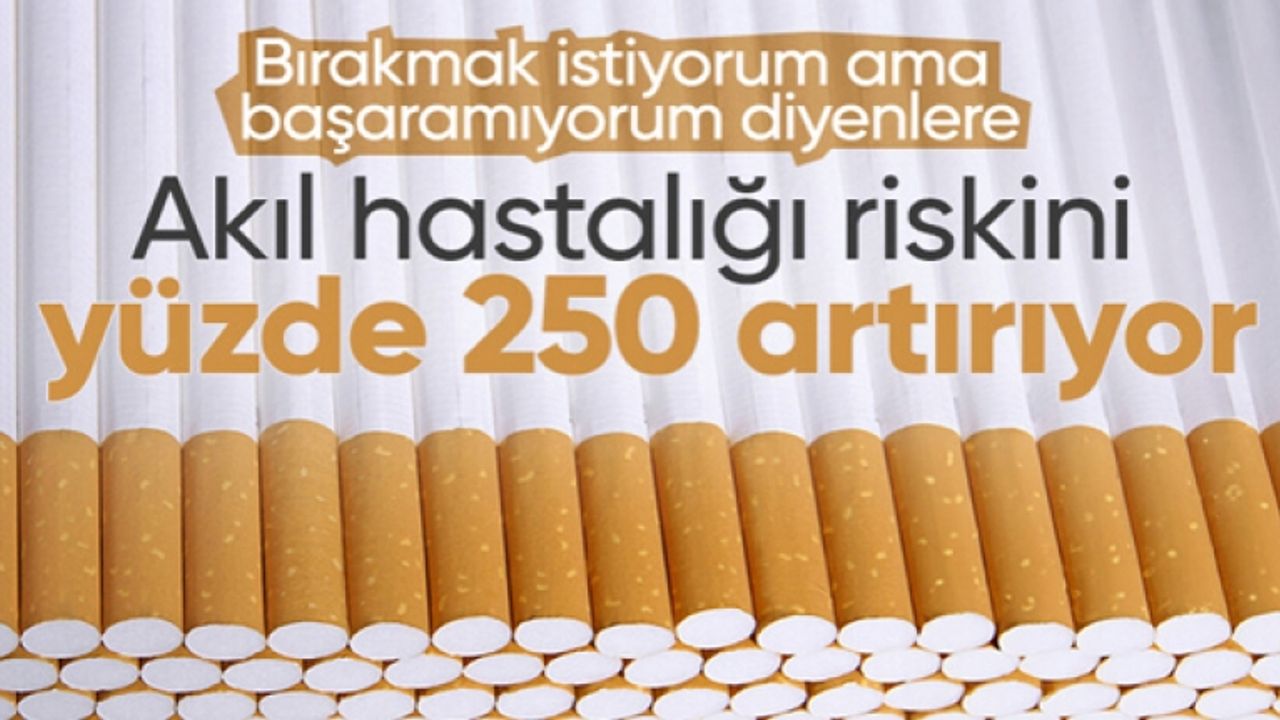 Sigara akıl hastalığı riskini yüzde 250 artırıyor