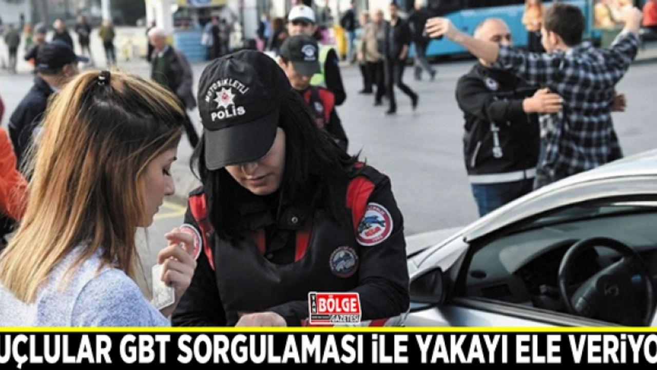 Suçlular GBT sorgulaması ile yakayı ele veriyor