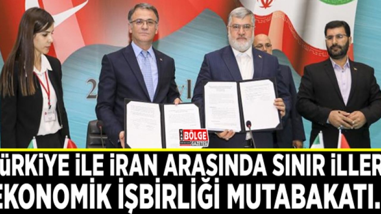 Türkiye ile İran arasında Sınır İlleri Ekonomik İşbirliği mutabakatı…