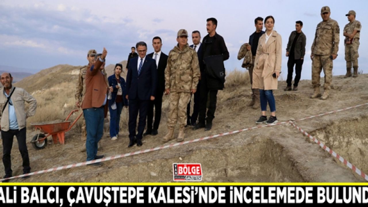 Vali Balcı, Çavuştepe Kalesi’nde incelemede bulundu