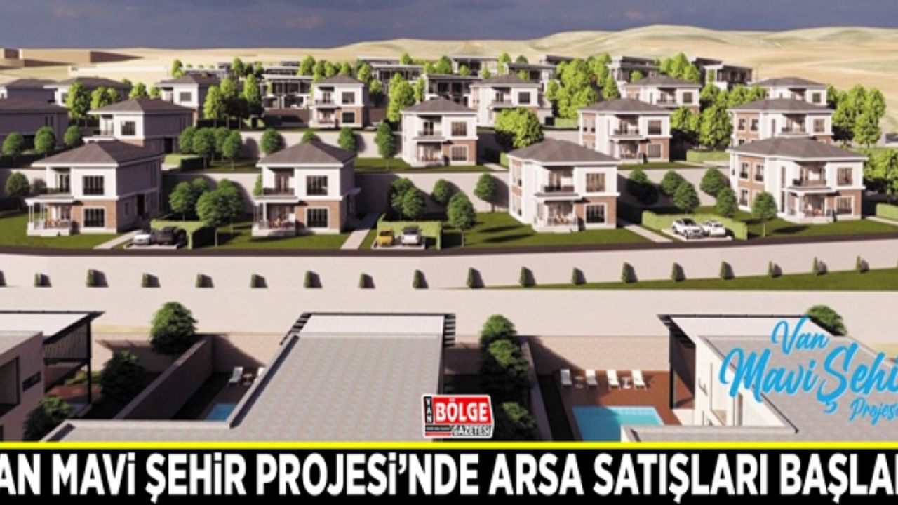 Van Mavi Şehir Projesi’nde arsa satışları başladı