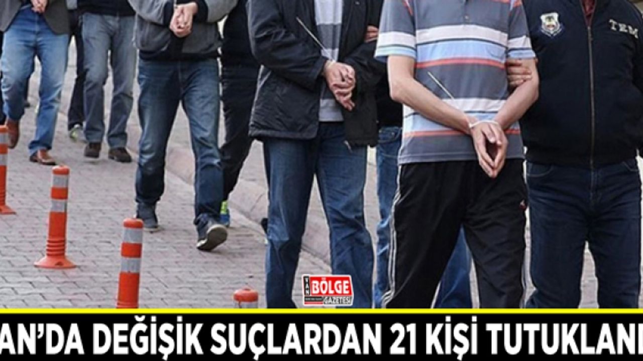 Van’da değişik suçlardan 21 kişi tutuklandı