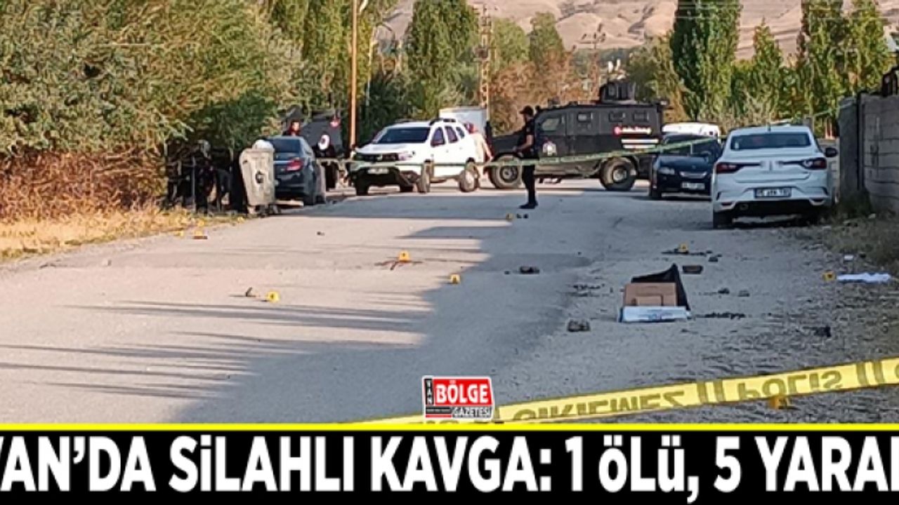 Van’da silahlı kavga: 1 ölü, 5 yaralı