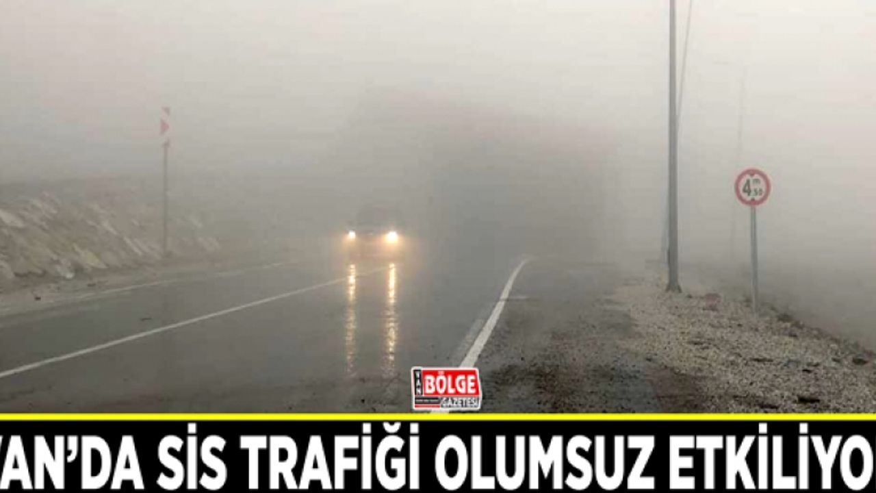 Van’da sis trafiği olumsuz etkiliyor