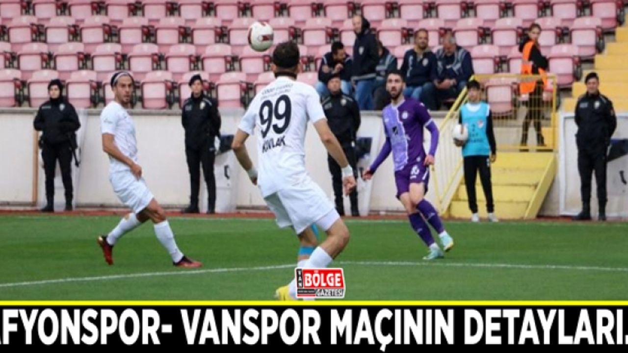 Afyonspor- Vanspor maçının detayları