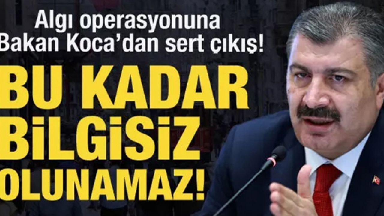 Algı operasyonuna Bakan Koca'dan sert çıkış: Bu kadar bilgisiz olunmaz!